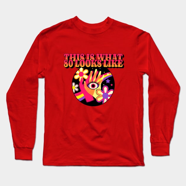 This is what 80 looks like (flower Hands Eye) Long Sleeve T-Shirt by PersianFMts